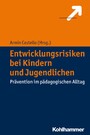 Entwicklungsrisiken bei Kindern und Jugendlichen - Prävention im pädagogischen Alltag