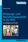 Bindungs- und Beziehungsqualität in der KiTa - Grundlagen und Praxis