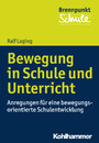 Bewegung in Schule und Unterricht - Anregungen für eine bewegungsorientierte Schulentwicklung