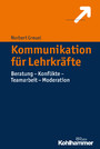 Kommunikation für Lehrkräfte - Beratung - Konflikte - Teamarbeit - Moderation