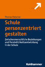 Schule personzentriert gestalten - Zwischenmenschliche Beziehungen und Persönlichkeitsentwicklung in der Schule