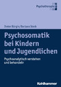 Psychosomatik bei Kindern und Jugendlichen - Psychoanalytisch verstehen und behandeln