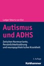 Autismus und ADHS - Zwischen Normvariante, Persönlichkeitsstörung und neuropsychiatrischer Krankheit