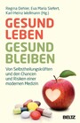 Gesund leben - gesund bleiben - Von Selbstheilungskräften und den Chancen und Risiken einer modernen Medizin