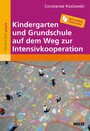 Kindergarten und Grundschule auf dem Weg zur Intensivkooperation - Mit Kopiervorlagen