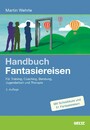 Handbuch Fantasiereisen - Für Training, Coaching, Beratung, Jugendarbeit und Therapie