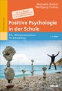 Positive Psychologie in der Schule - Die »Glücksrevolution« im Schulalltag. Mit 5 × 8 Übungen für die Unterrichtspraxis und Online-Materialien