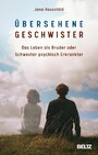 Übersehene Geschwister - Das Leben als Bruder oder Schwester psychisch Erkrankter