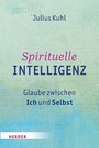 Spirituelle Intelligenz - Glaube zwischen Ich und Selbst