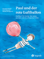 Paul und der rote Luftballon - Ein Buch für Kinder, die mutig werden und neue Freunde finden