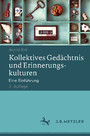 Kollektives Gedächtnis und Erinnerungskulturen - Eine Einführung