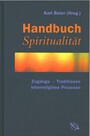 Handbuch Spiritualität - Zugänge. Traditionen. Interreligiöse Prozesse