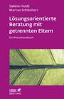 Lösungsorientierte Beratung mit getrennten Eltern (Leben Lernen, Bd. 280) - Ein Praxishandbuch