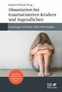 Dissoziation bei traumatisierten Kindern und Jugendlichen - Grundlagen, klinische Fälle und Strategien