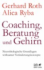 Coaching, Beratung und Gehirn - Neurobiologische Grundlagen wirksamer Veränderungskonzepte