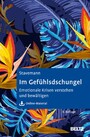 Im Gefühlsdschungel - Emotionale Krisen verstehen und bewältigen. Mit Online-Material