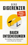 Bauchentscheidungen - Die Intelligenz des Unbewussten und die Macht der Intuition