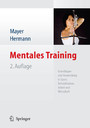 Mentales Training - Grundlagen und Anwendung in Sport, Rehabilitation, Arbeit und Wirtschaft
