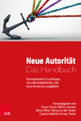 Neue Autorität - Das Handbuch - Konzeptionelle Grundlagen, aktuelle Arbeitsfelder und neue Anwendungsgebiete