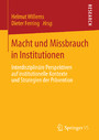Macht und Missbrauch in Institutionen - Interdisziplinäre Perspektiven auf institutionelle Kontexte und Strategien der Prävention