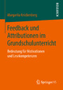 Feedback und Attributionen im Grundschulunterricht - Bedeutung für Motivationen und Lesekompetenzen