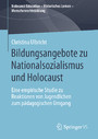 Bildungsangebote zu Nationalsozialismus und Holocaust - Eine empirische Studie zu Reaktionen von Jugendlichen zum pädagogischen Umgang