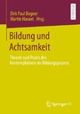 Bildung und Achtsamkeit - Theorie und Praxis des Kontemplativen im Bildungsprozess