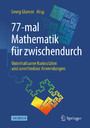 77-mal Mathematik für zwischendurch - Unterhaltsame Kuriositäten und unorthodoxe Anwendungen