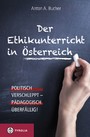 Der Ethikunterricht in Österreich - Politisch verschleppt - pädagogisch überfällig!