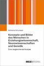 Menschenbilder in Erziehungswissenschaft, Neurowissenschaften und Genetik - Eine vergleichende Analyse