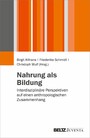 Nahrung als Bildung - Interdisziplinäre Perspektiven auf einen anthropologischen Zusammenhang