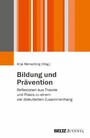 Bildung und Prävention - Reflexionen aus Theorie und Praxis zu einem viel diskutierten Zusammenhang