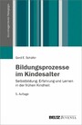 Bildungsprozesse im Kindesalter - Selbstbildung, Erfahrung und Lernen in der frühen Kindheit