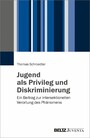 Jugend als Privileg und Diskriminierung - Ein Beitrag zur intersektionellen Verortung des Phänomens