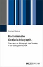 Kommunale Sozialpädagogik - Theorie einer Pädagogik des Sozialen in der Stadtgesellschaft