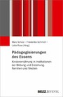 Pädagogisierungen des Essens - Kinderernährung in Institutionen der Bildung und Erziehung, Familien und Medien