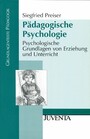 Pädagogische Psychologie - Psychologische Grundlagen von Erziehung und Unterricht