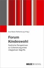 Forum Kindeswohl - Fachliche Perspektiven zur Entwicklung eines integrativen Begriffs