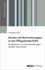 Kinder mit Behinderungen in der Pflegekinderhilfe - Perspektiven und Herausforderungen Sozialer Elternschaft