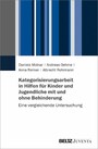 Kategorisierungsarbeit in Hilfen für Kinder und Jugendliche mit und ohne Behinderung - Eine vergleichende Untersuchung