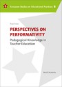 Perspectives on Performativity - Pedagogical Knowledge in Teacher Education