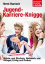 Jugend-Karriere-Knigge 2100 - Schule und Studium, Netzwerk und Klüngel, Erfolg und Risiken