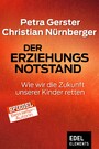 Der Erziehungsnotstand - Wie wir die Zukunft unserer Kinder retten