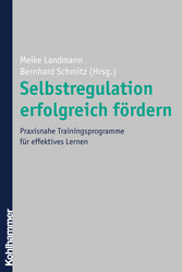 Selbstregulation erfolgreich fördern - Praxisnahe Trainingsprogramme für effektives Lernen