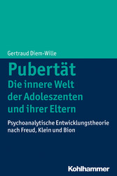 Pubertät - Die innere Welt der Adoleszenten und ihrer Eltern - Psychoanalytische Entwicklungstheorie nach Freud, Klein und Bion