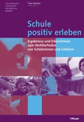 Schule positiv erleben - Ergebnisse und Erkenntnisse zum Wohlbefinden von Schülerinnen und Schülern