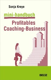 Mini-Handbuch Profitables Coaching-Business - Positionierung - Kundengewinnung - Verkaufsstrategien