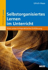 Selbstorganisiertes Lernen im Unterricht - Eine unterrichtspraktische Einführung