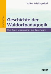 Geschichte der Waldorfpädagogik - Von ihrem Ursprung bis zur Gegenwart