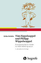 Tim Zippelzappel und Philipp Wippelwappel - Eine Geschichte für Kinder mit ADS/ADHS-Syndrom